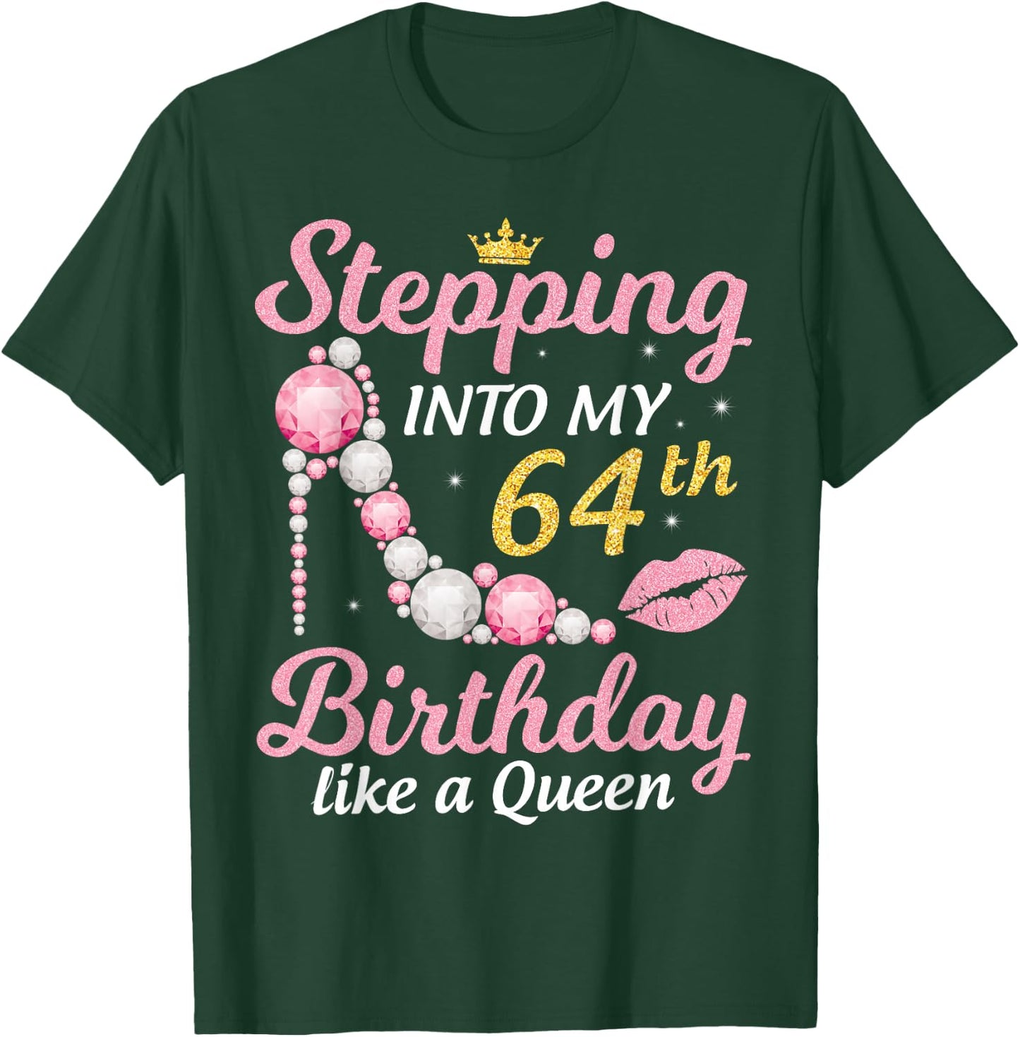 Stepping Into My 64th Birthday Like A Queen Happy To Me Mom T-Shirt - T-Shirt | Forest