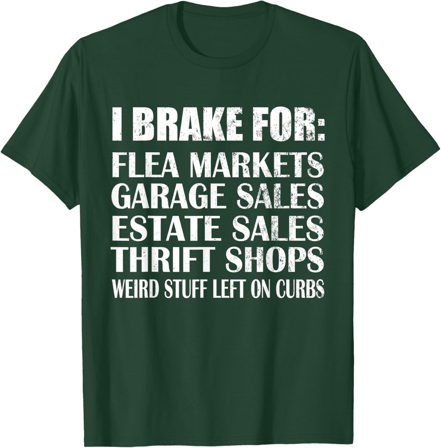 Brake for Flea Markets Garage, Estate Sales and weird stuff T-Shirt - T-Shirt | Forest
