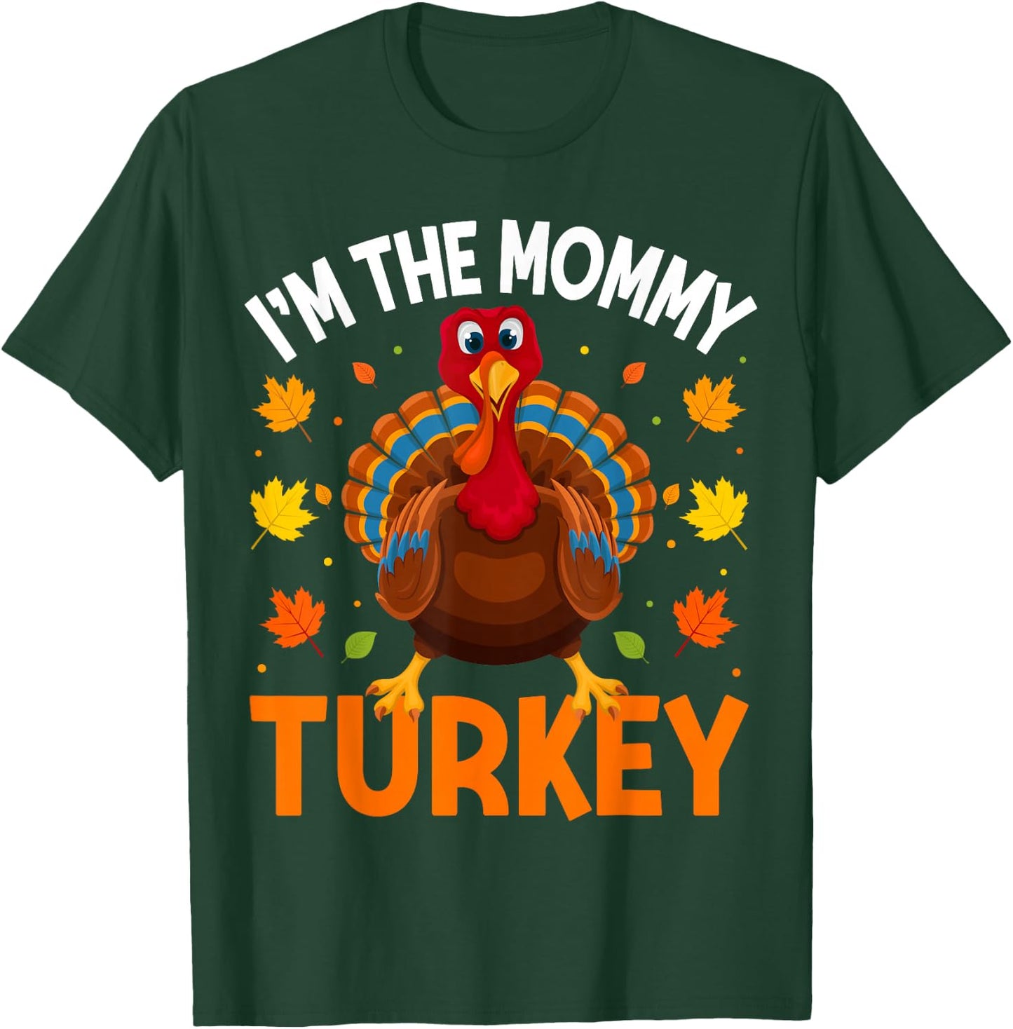 I'm The Mommy Turkey Funny Family Thanksgiving Mom T-Shirt - T-Shirt | Forest