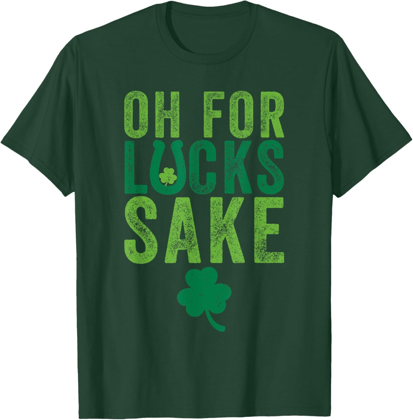 St Patrick's Day Clover Oh for Lucks Sake T-Shirt - T-Shirt | Forest