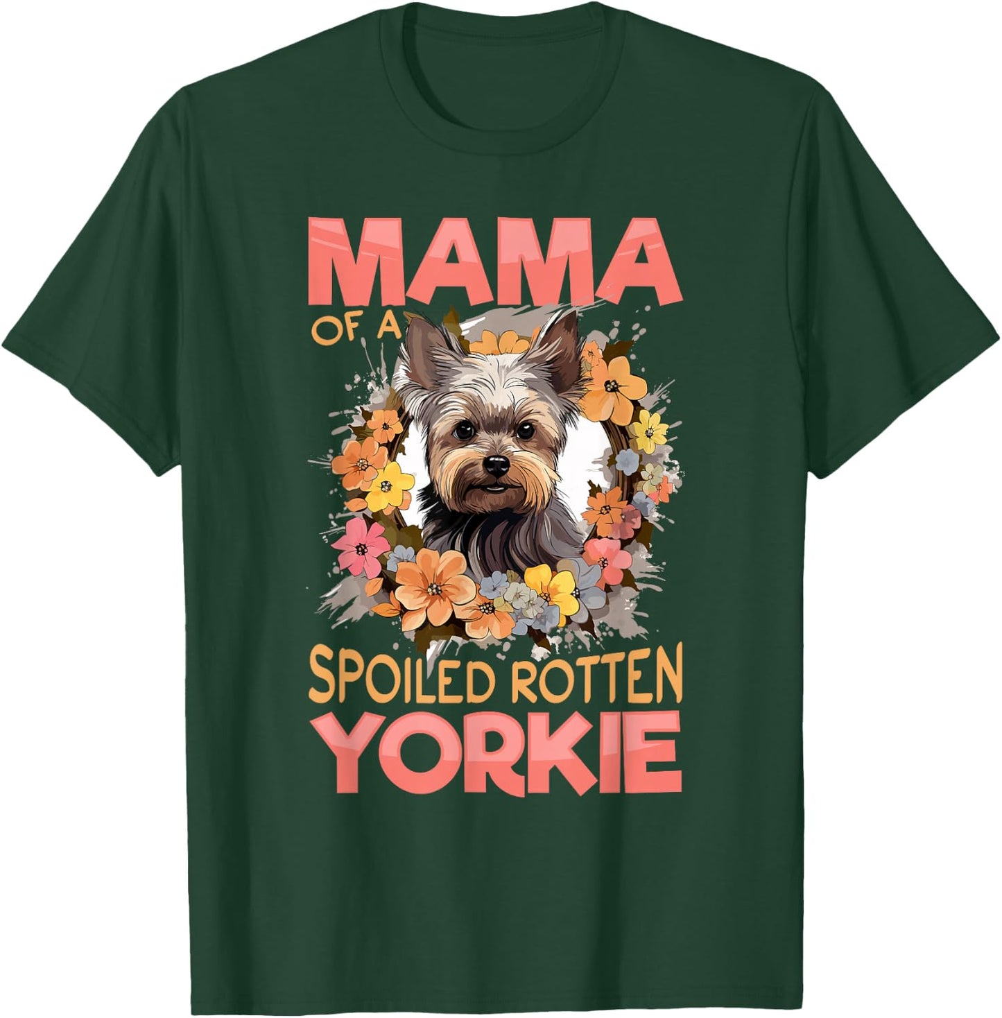Yorkshire Terrier Dog Yorkie Mama of a Spoiled Rotten Yorkie T-Shirt - T-Shirt | Forest