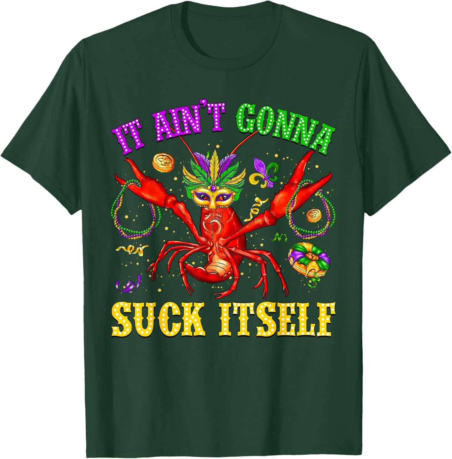 It Ain’t Gonna Suck Itself Crawfish Jester Beads Mardi Gras T-Shirt - T-Shirt | Forest