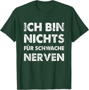 with German Text "Ich Bin Nichts für Schwache Nerven [German Language, black T-Shirt - T-Shirt | Forest