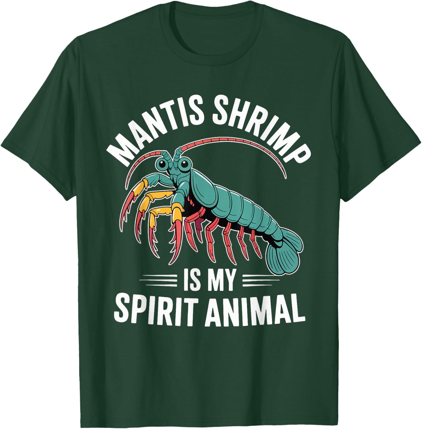 Mantis Shrimp is My Spirit Animal T-Shirt - T-Shirt | Forest