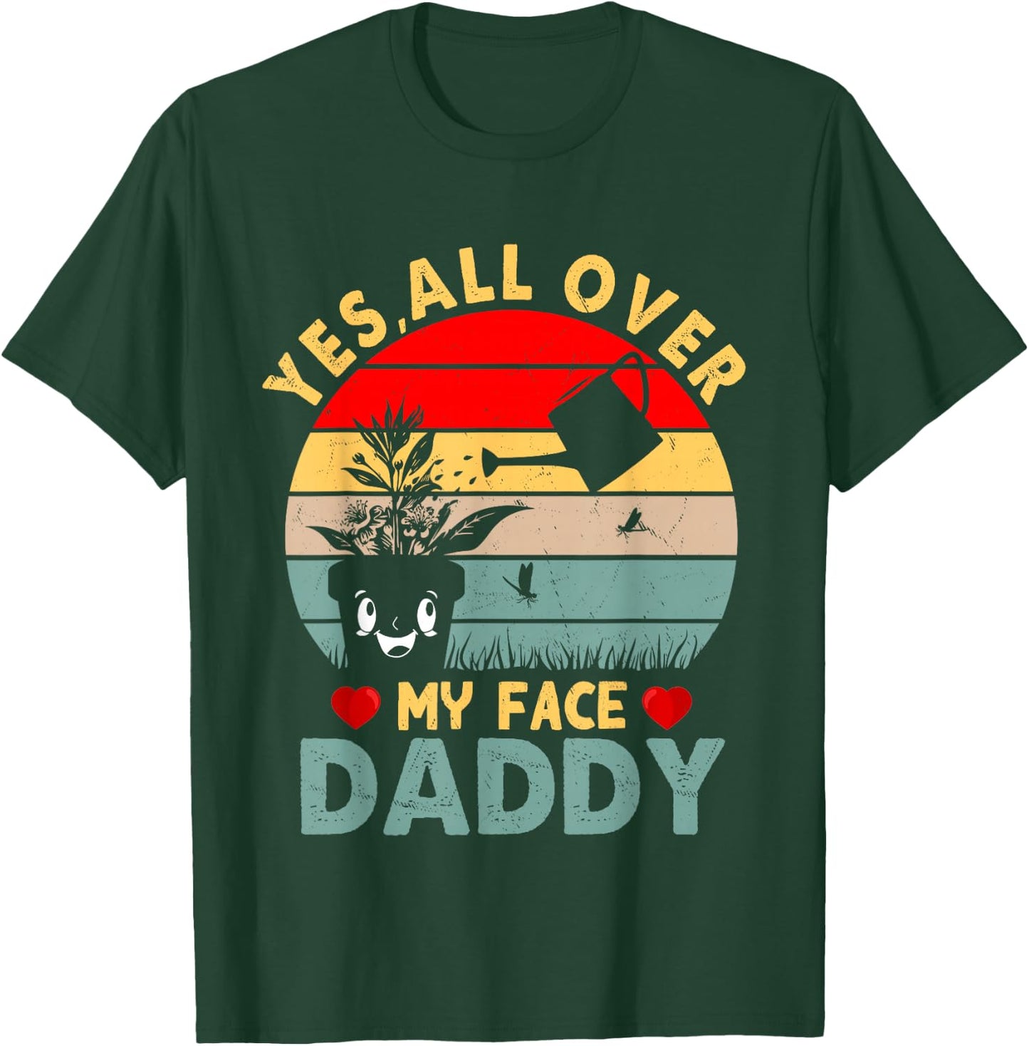 Yes, All Over My Face Daddy T-Shirt - T-Shirt | Forest