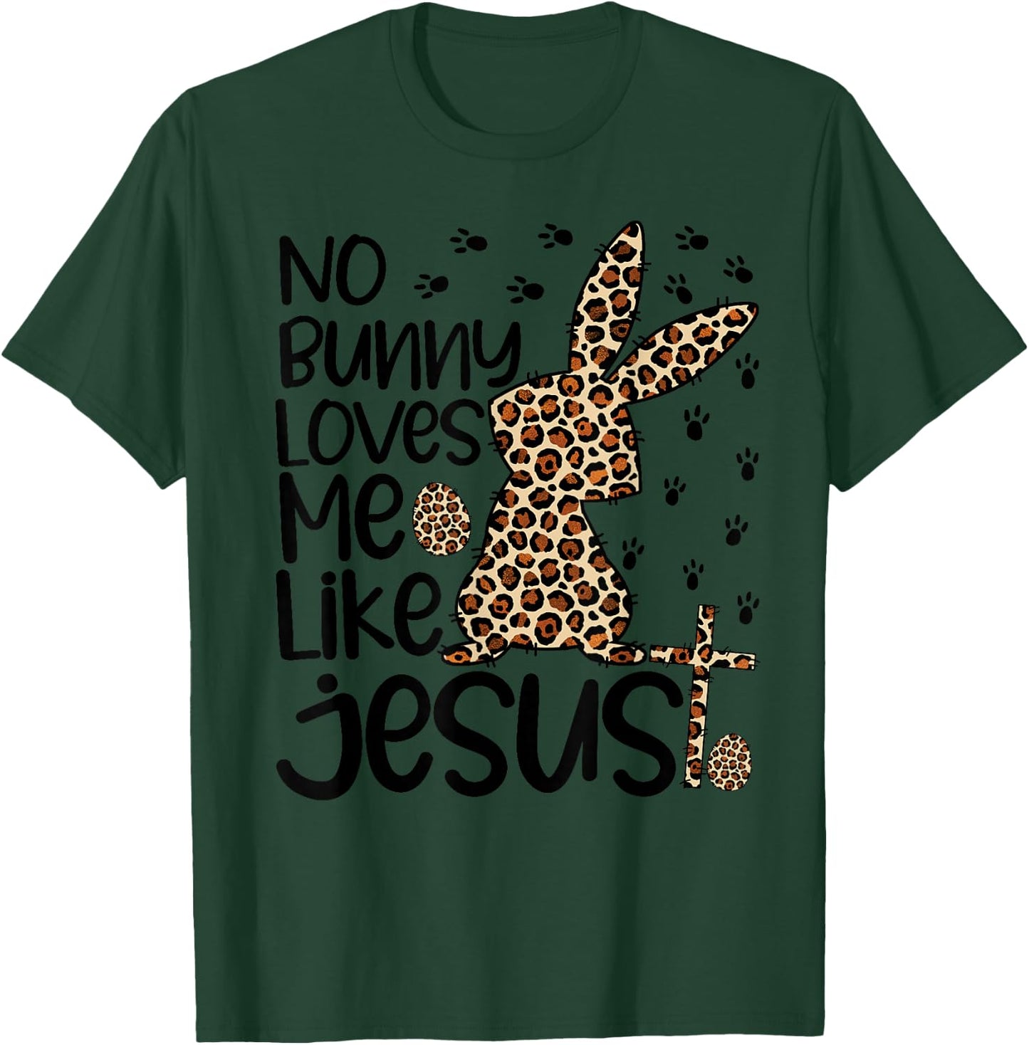 Leopard Christian No Bunny Loves Me Like Jesus Easter Day T-Shirt - T-Shirt | Forest