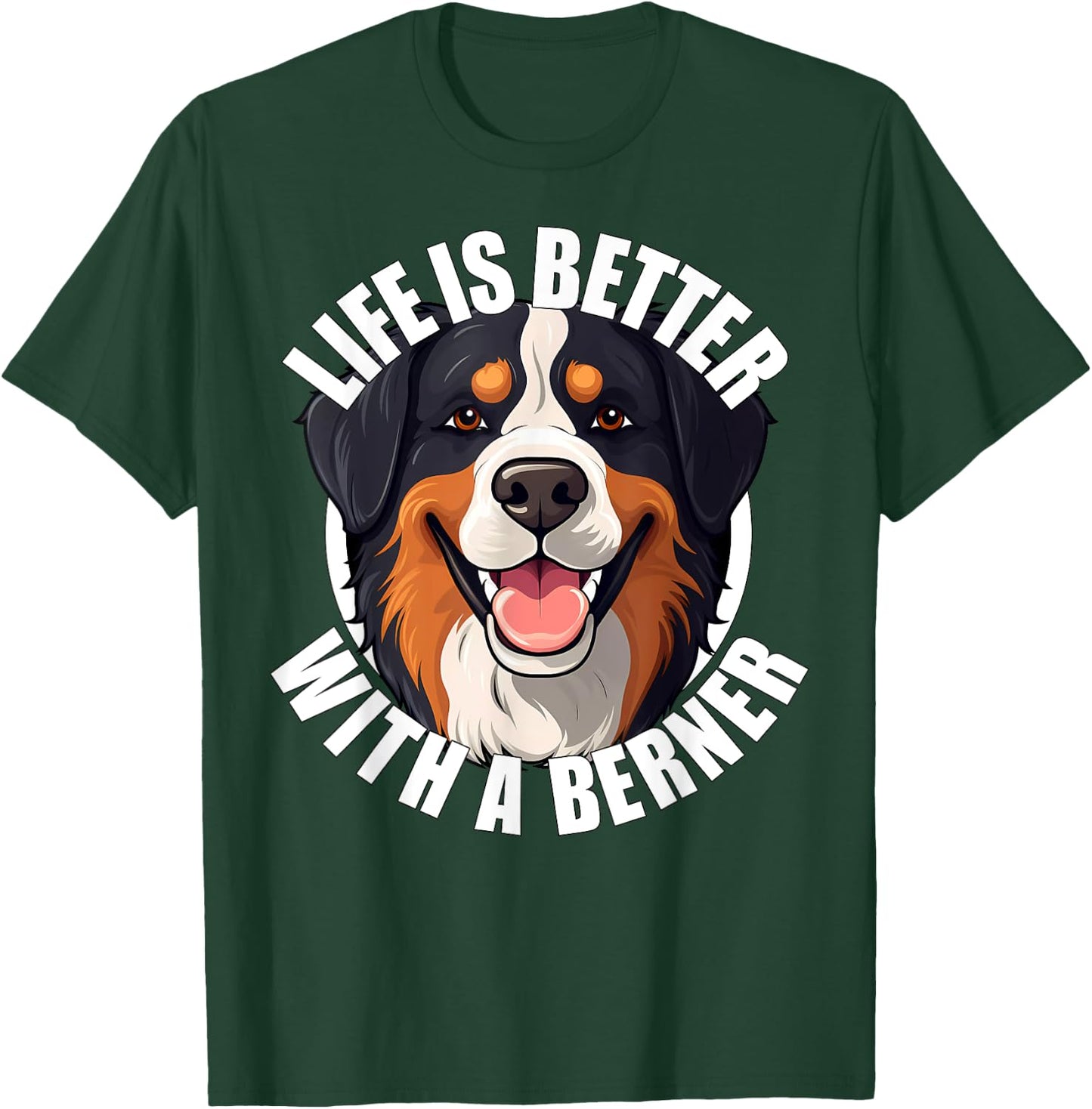 Life Is Better With a Berner Cute Bernese Mountain Dog T-Shirt - T-Shirt | Forest