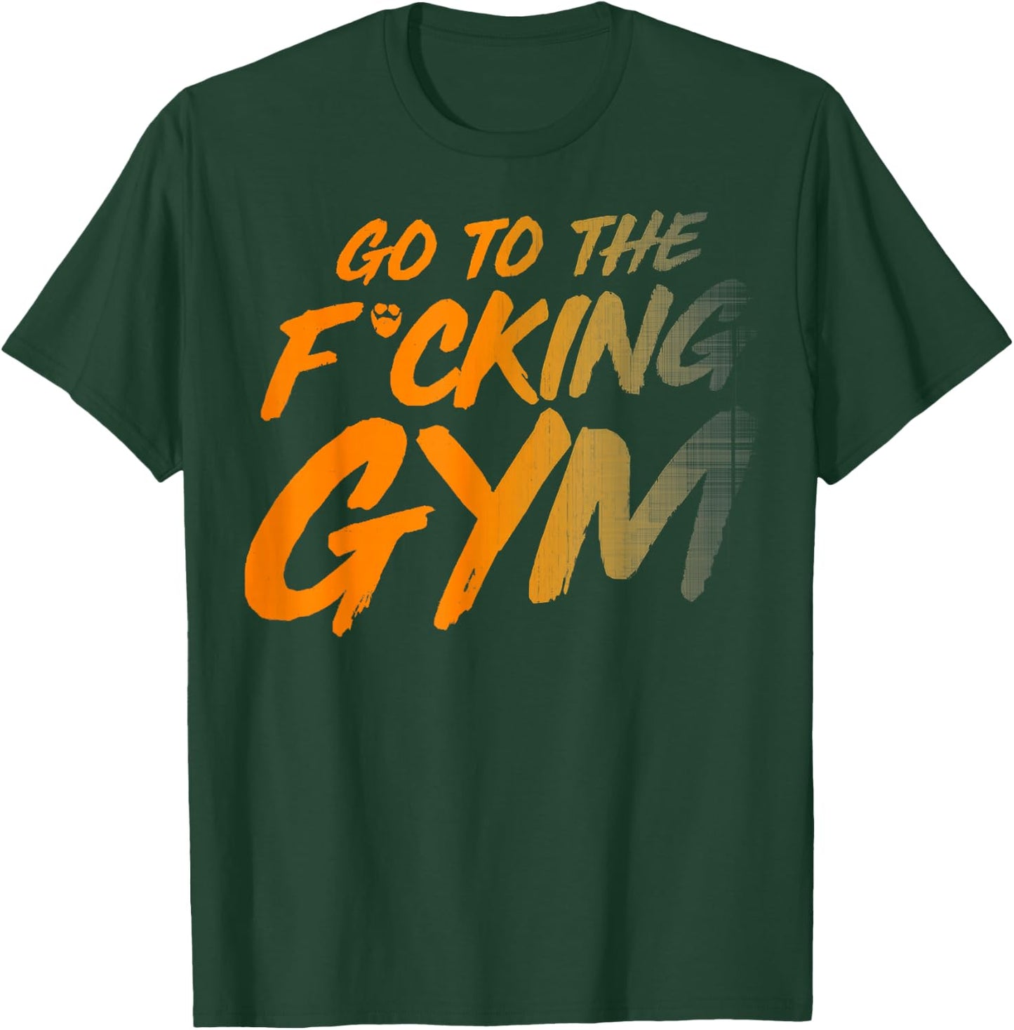 Go to the fucking gym Go to the gym F. T-Shirt - T-Shirt | Forest