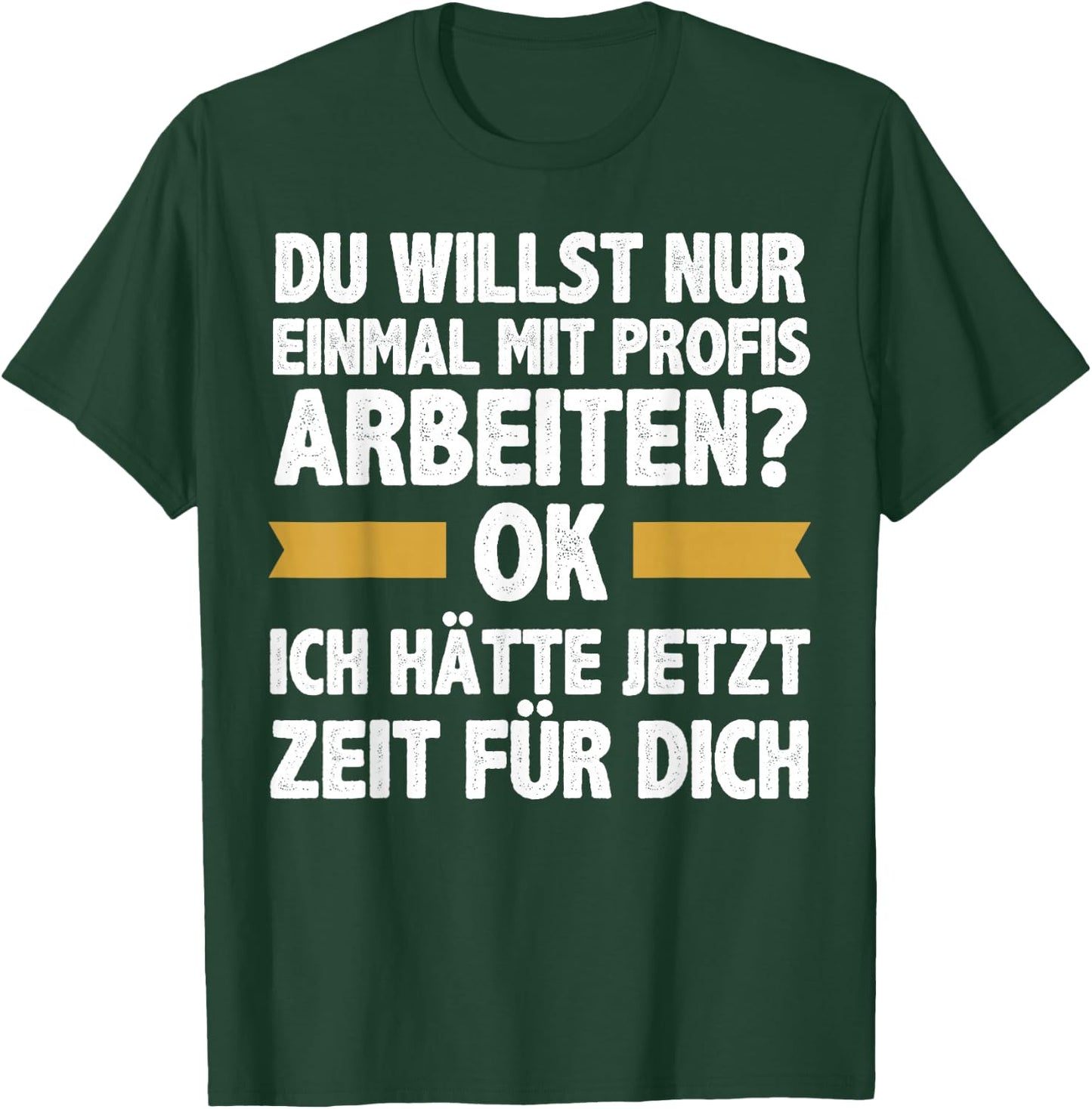 Einmal Mit Profis Arbeiten Ich Hätte Jetzt Zeit Männer T-Shirt - T-Shirt | Forest