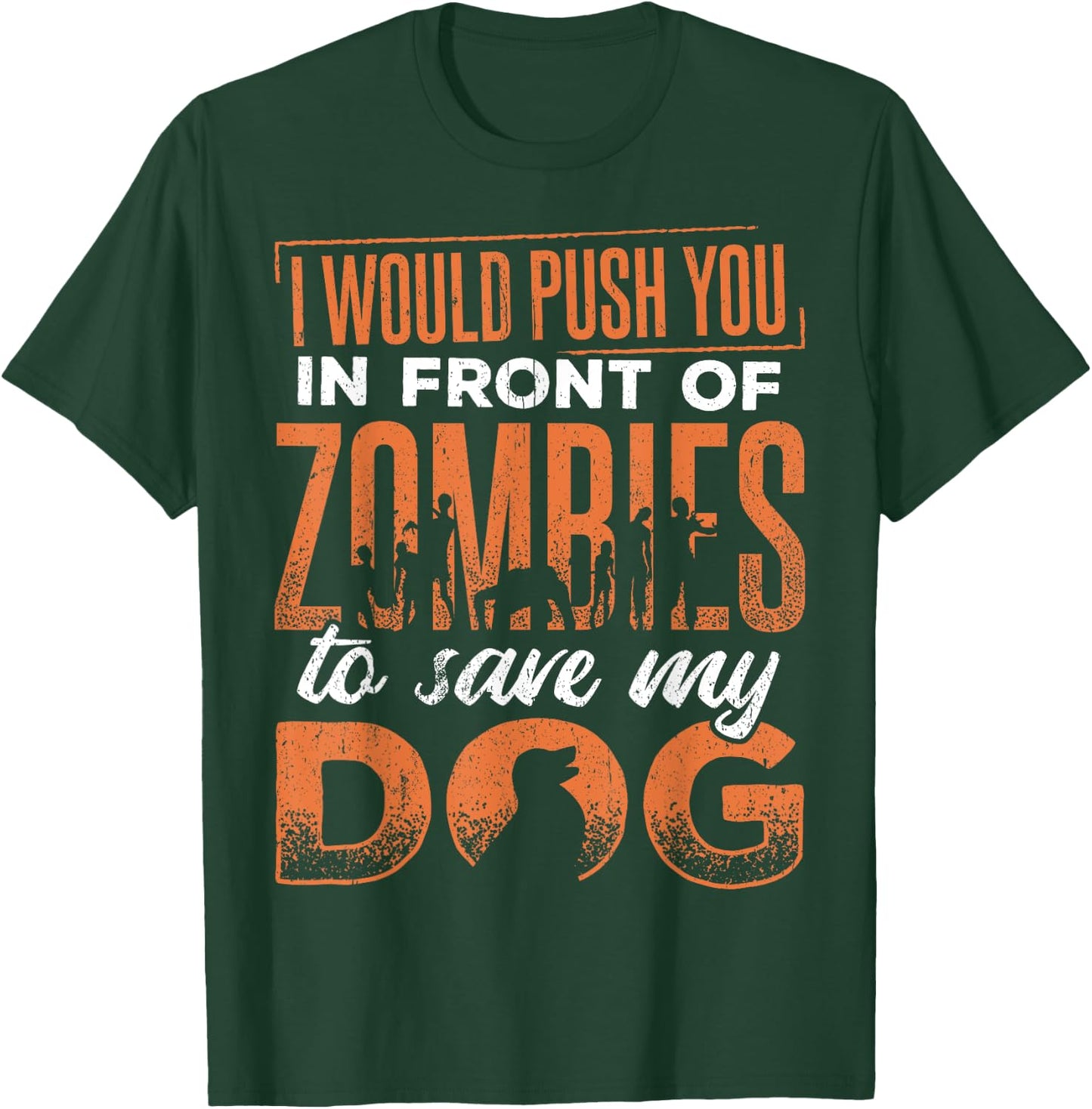 I would push you in front of zombies to save my dog - doggie Men Women T-Shirt - T-Shirt | Forest