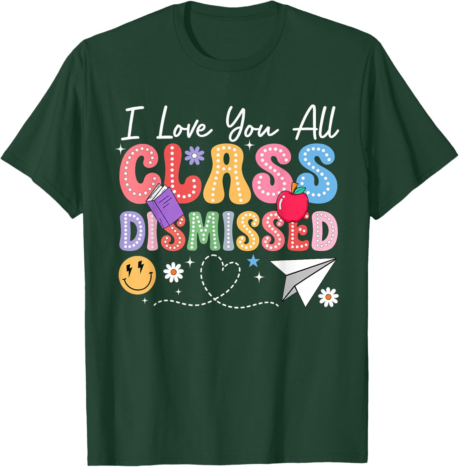 I Love You All Class Dismissed Last Day of School Teacher T-Shirt - T-Shirt | Forest