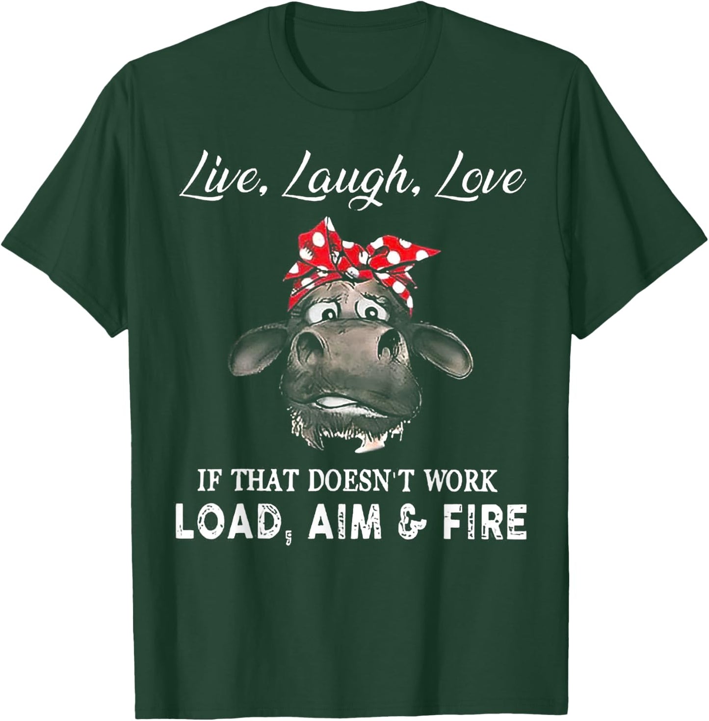 Heifer Live Laugh Love If That Doesn't Work Load Aim & Fire T-Shirt - T-Shirt | Forest