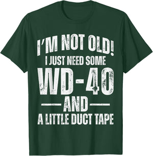 I'm Not Old I Just Need Some WD-40 & A Little Duct Tape Pun T-Shirt - T-Shirt | Forest