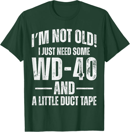 I'm Not Old I Just Need Some WD-40 & A Little Duct Tape Pun T-Shirt - T-Shirt | Forest