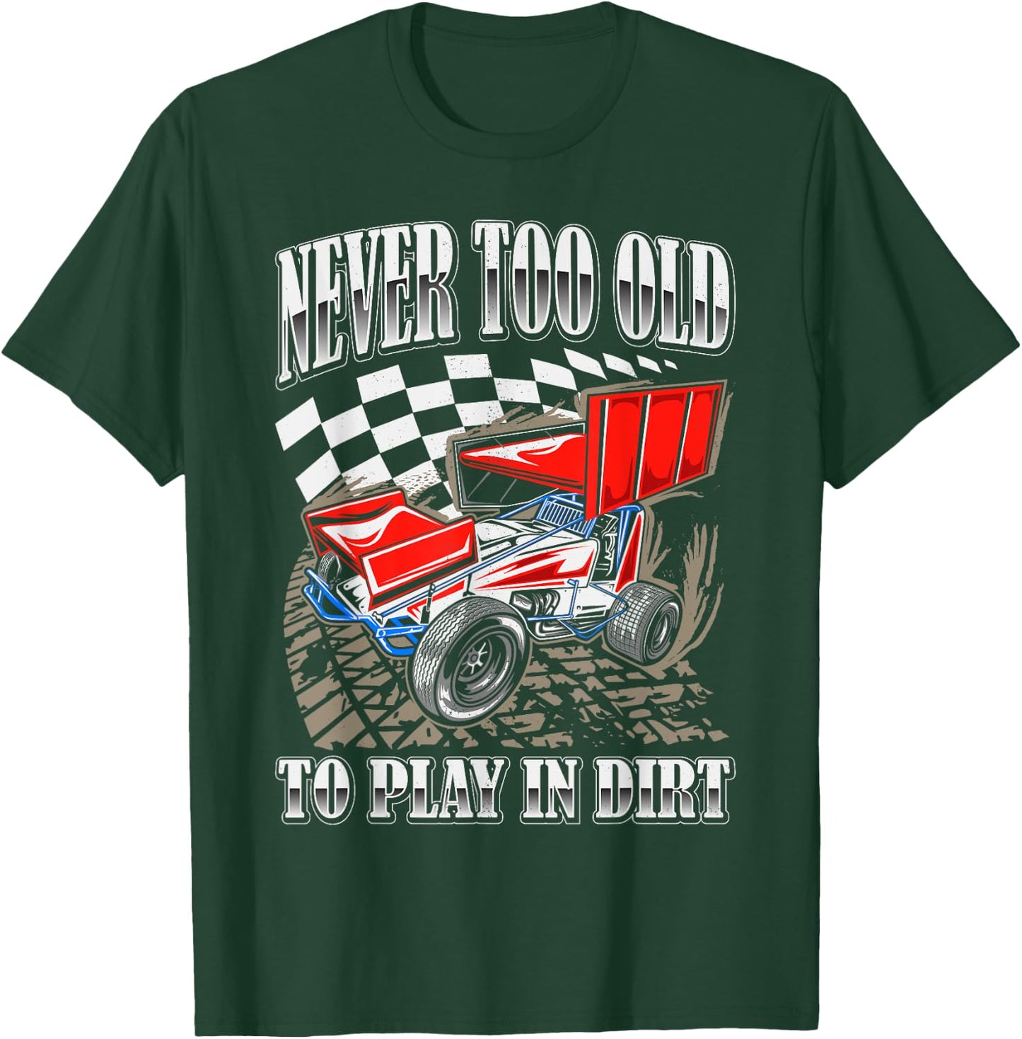 Never Too Old To Play In Dirt Track Racing Race Car Driver T-Shirt - T-Shirt | Forest