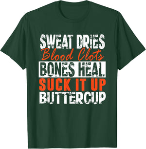 Sweat Dries Blood Clots Suck It Up Buttercup T-Shirt - T-Shirt | Forest