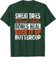 Sweat Dries Blood Clots Suck It Up Buttercup T-Shirt - T-Shirt | Forest