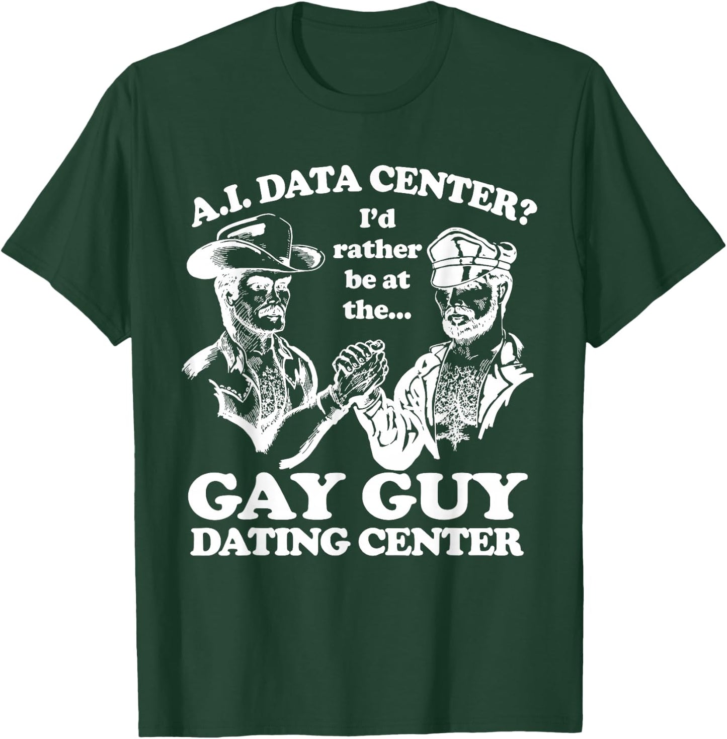 AI Data Center I'd Rather Be At The Gay Guy Dating Center T-Shirt - T-Shirt | Forest