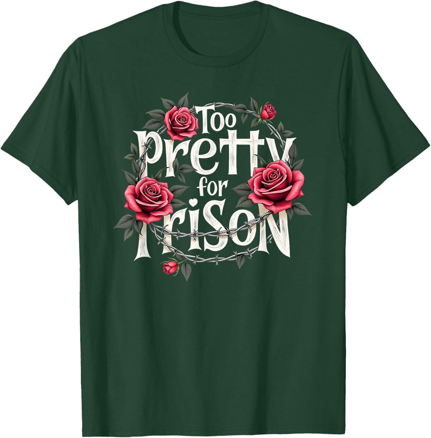 Too Pretty for Prison Roses Fun Gifts Teens T-Shirt - T-Shirt | Forest