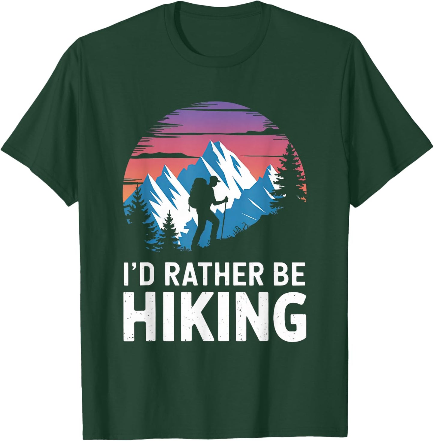 Id Rather Be Hiking Hiker Hike Trails Outdoor Women Men T-Shirt - T-Shirt | Forest