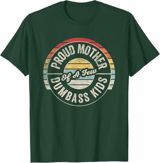 Proud Mother of A Few Dumbass Kids Funny Mom Retro Graphic T-Shirt - T-Shirt | Forest