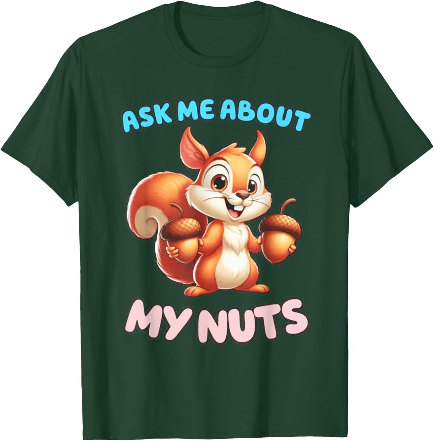 Ask Me about my Nuts Squirrel T-Shirt - T-Shirt | Forest
