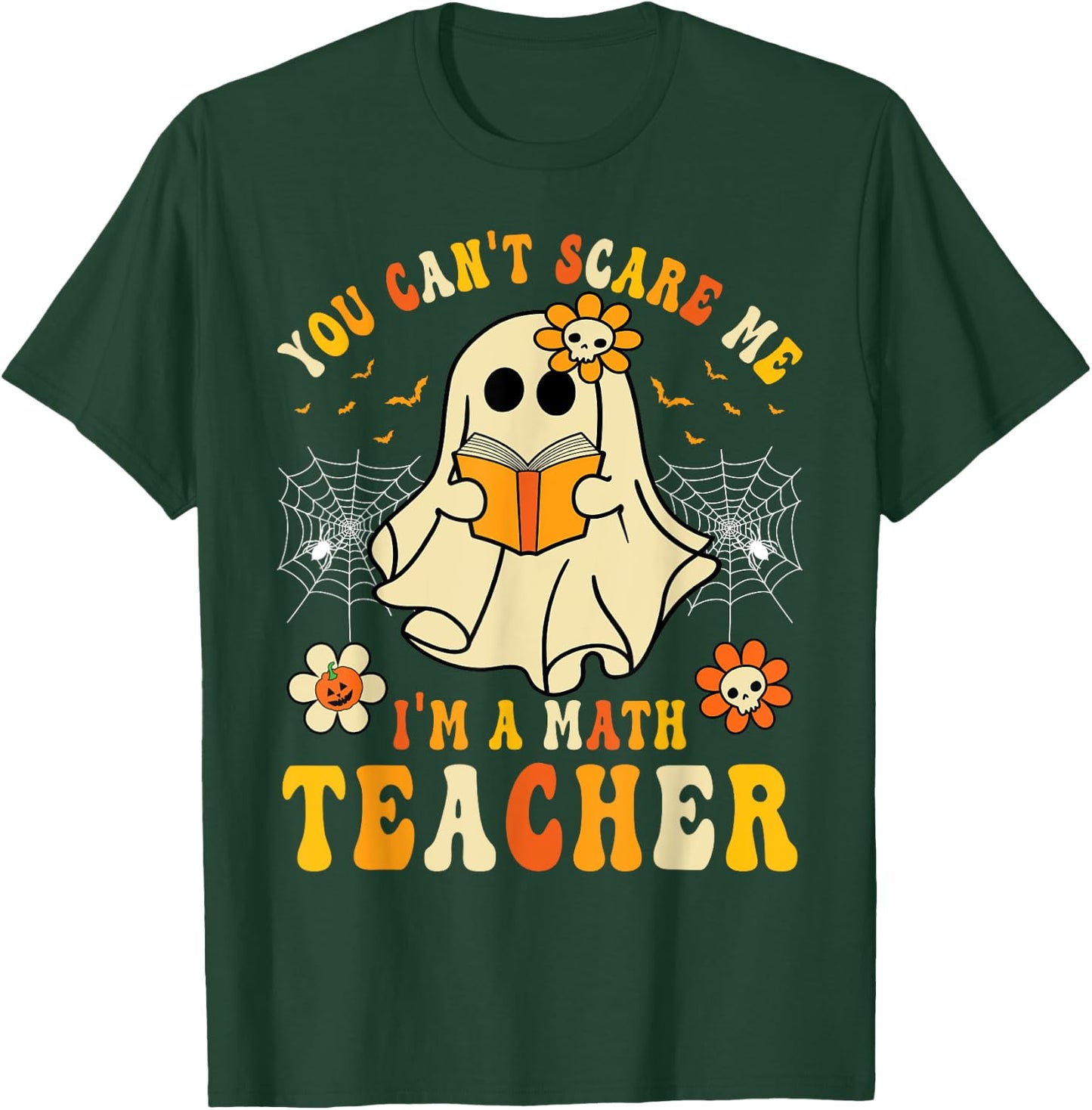 Funny You Can't Scare Me I'm A Math Teacher Halloween Ghost T-Shirt - T-Shirt | Forest