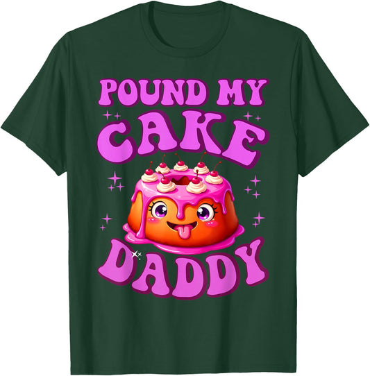Pound My Cake Daddy Embarrassing Adult Humor Inappropriate T-Shirt - T-Shirt | Forest