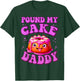 Pound My Cake Daddy Embarrassing Adult Humor Inappropriate T-Shirt - T-Shirt | Forest