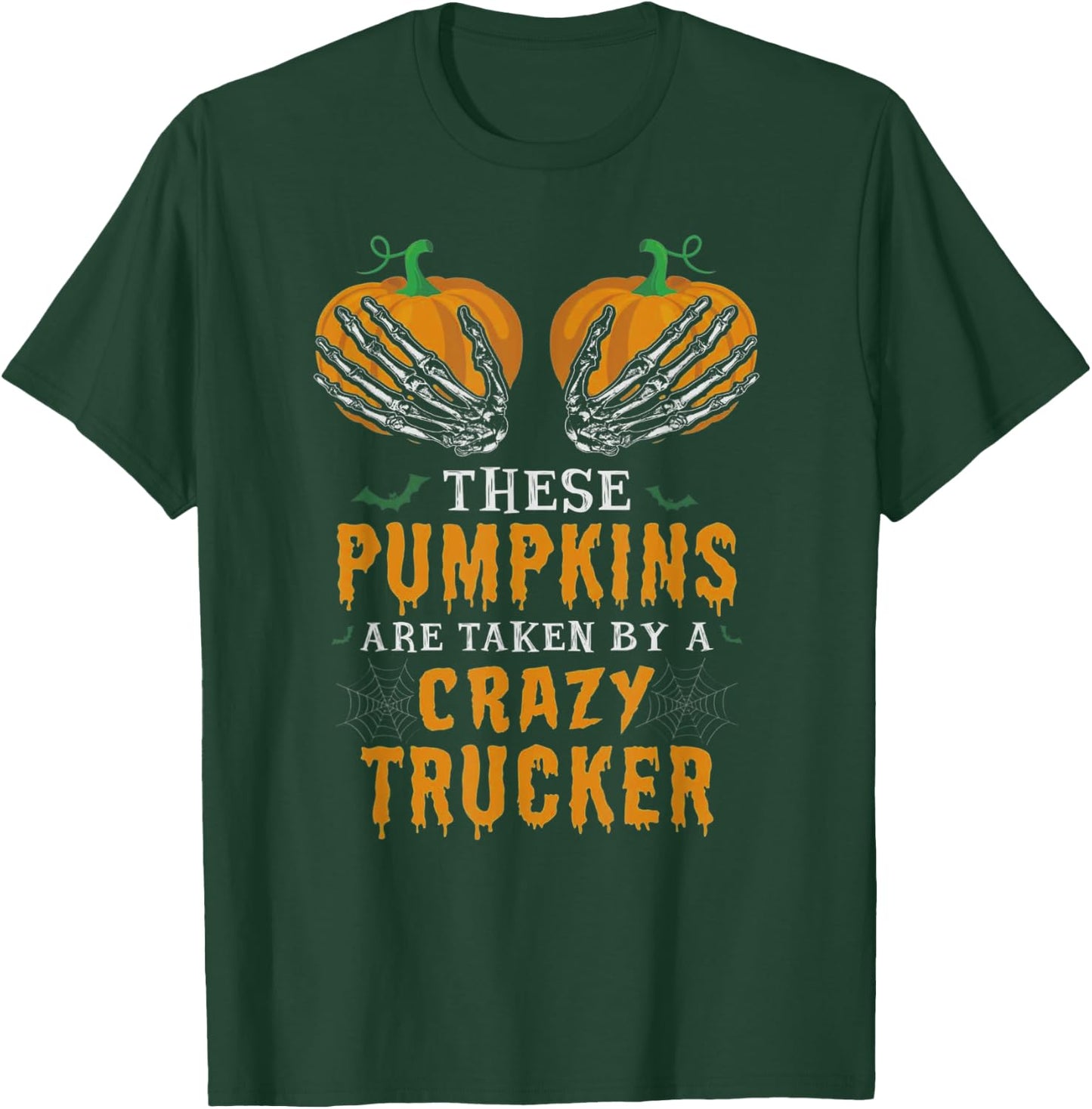 These Pumpkins Are Taken By A Crazy Trucker T-Shirt - T-Shirt | Forest