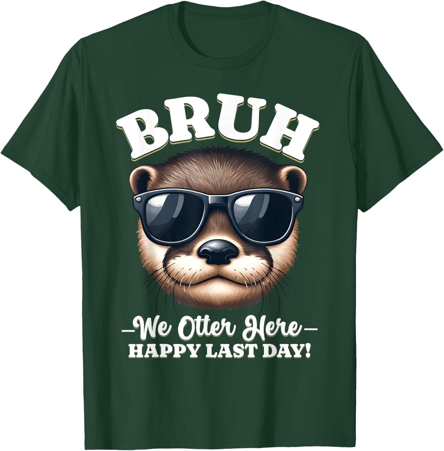 Bruh We Out Teacher Day of School Last We Outta Here Otter T-Shirt - T-Shirt | Forest
