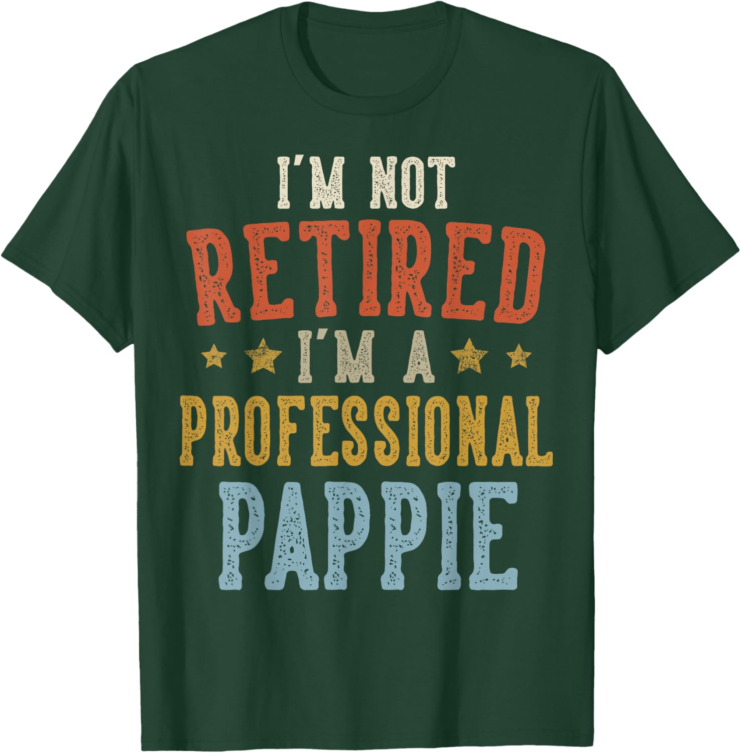 I'm Not Retired I'm A Professional PAPPIE Fathers Day T-Shirt - T-Shirt | Forest