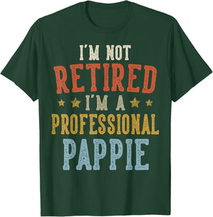 I'm Not Retired I'm A Professional PAPPIE Fathers Day T-Shirt - T-Shirt | Forest