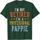 I'm Not Retired I'm A Professional PAPPIE Fathers Day T-Shirt - T-Shirt | Forest