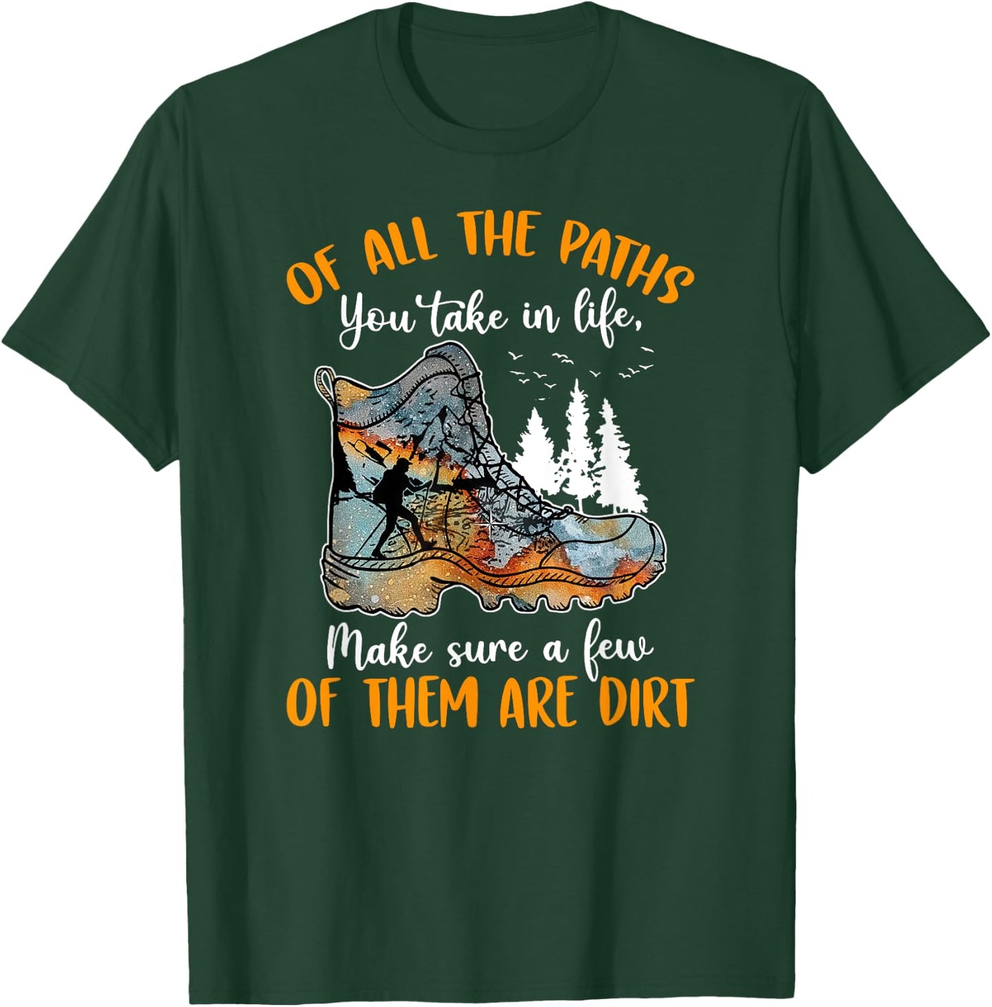 All The Paths You Take In Life Make Sure A Few Of Them Dirt T-Shirt - T-Shirt | Forest