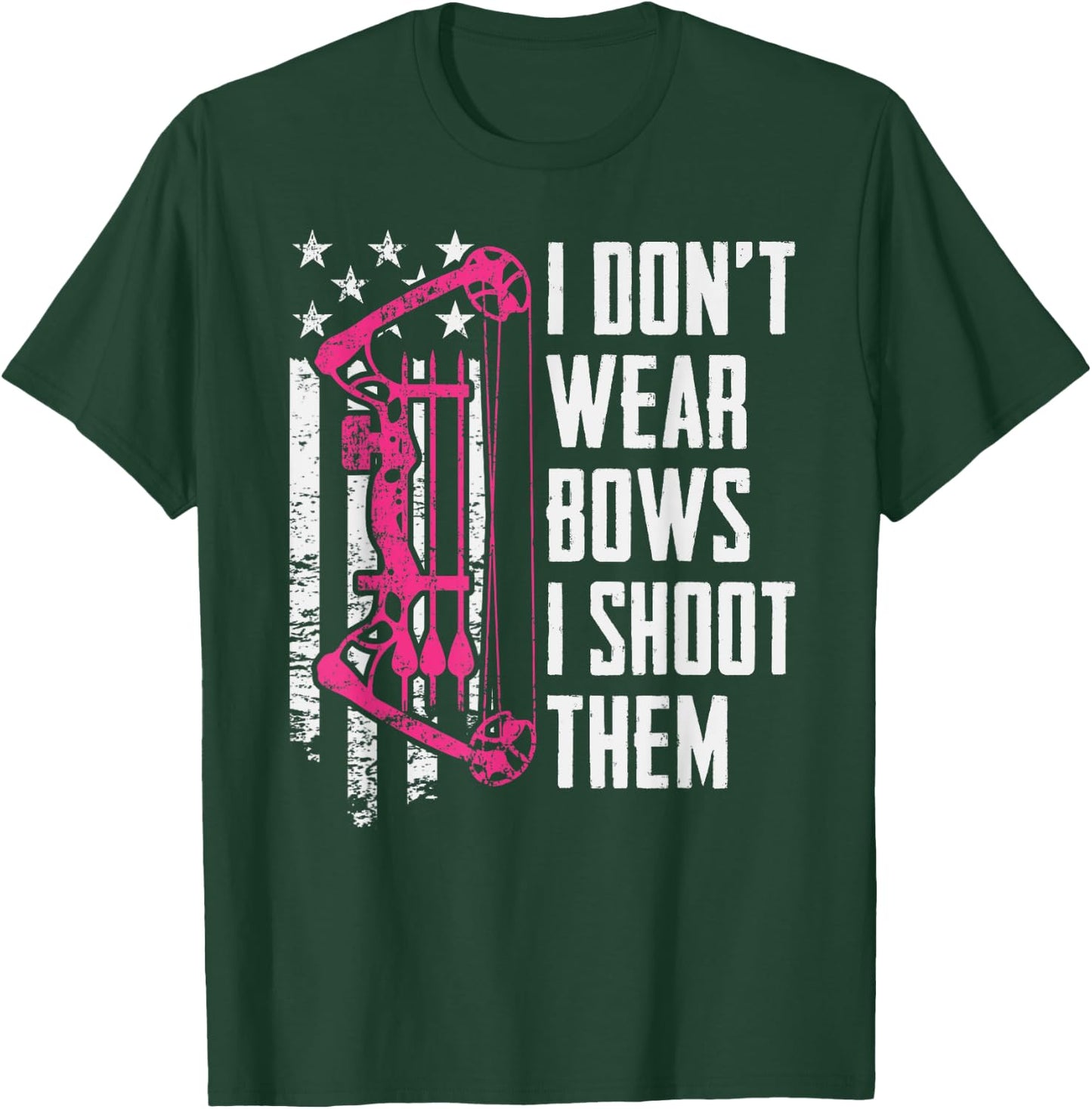 I Don't Wear Bows I Shoot Them - Funny Girls Archery T-Shirt - T-Shirt | Forest