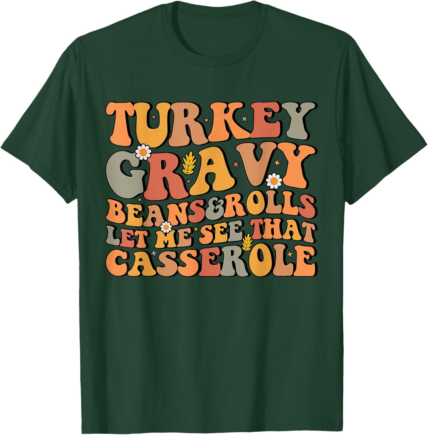 Turkey Gravy Beans and Rolls Let Me See That Casserole T-Shirt - T-Shirt | Forest