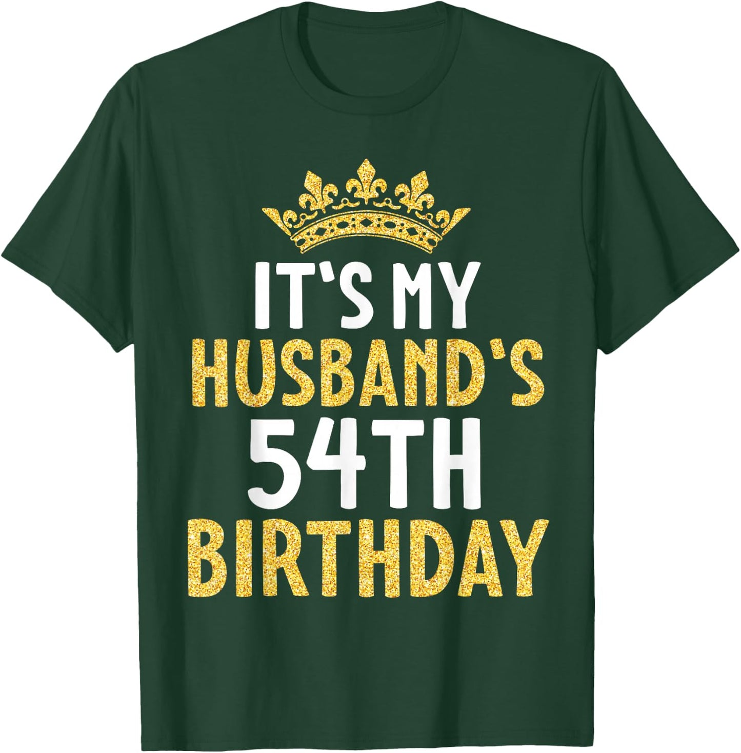 It's My Husband's 54th Birthday Happy 54 Years Old To Me Him T-Shirt - T-Shirt | Forest