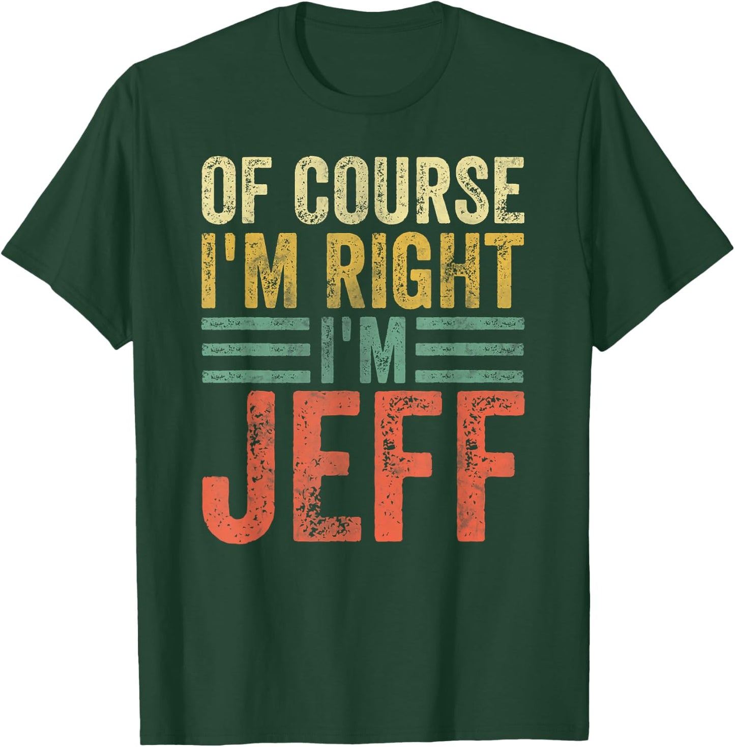 Funny Personalized Name Shirt Of Course I'm Right I'm Jeff T-Shirt - T-Shirt | Forest