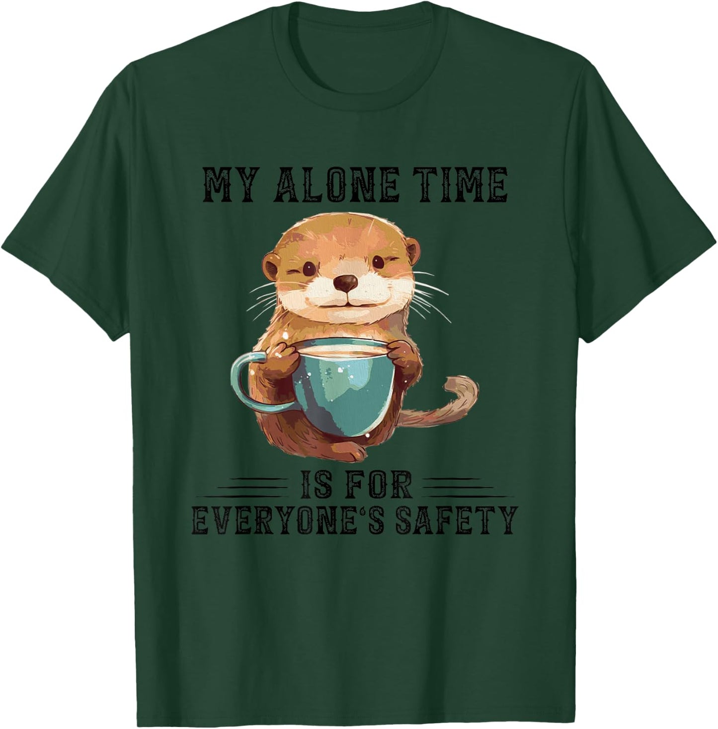 Otter Hug My Alone Time Is For Everyone’s Safety T-Shirt - T-Shirt | Forest