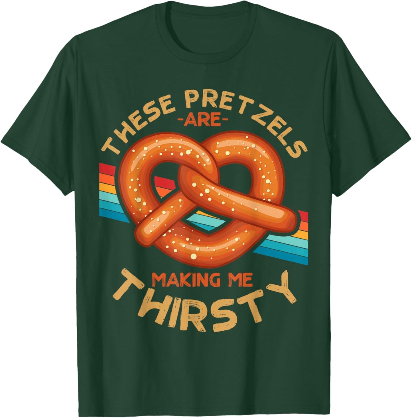 These Pretzels Are Making Me Thirsty Food Pretzel Lover T-Shirt - T-Shirt | Forest