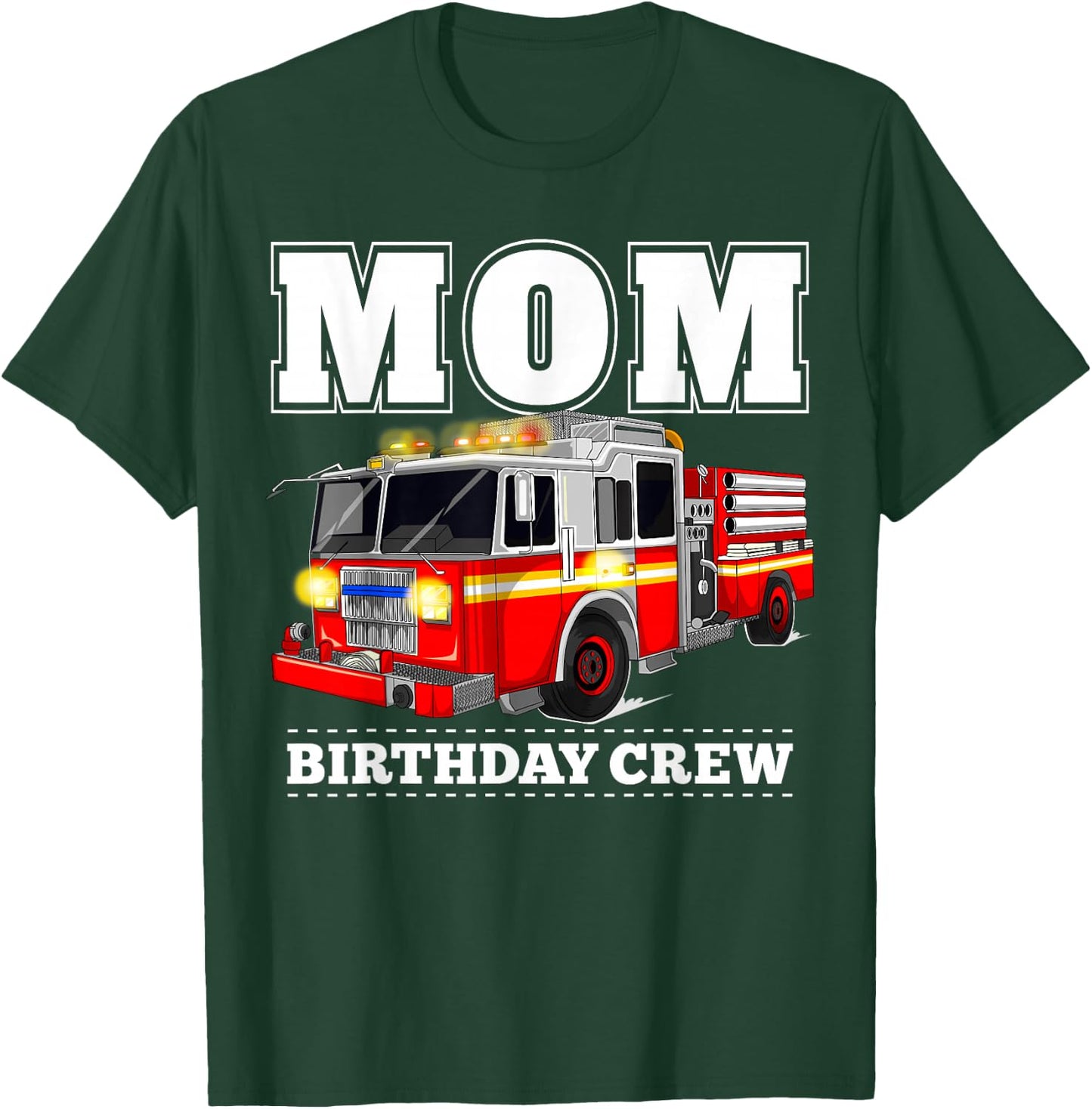 Mom Birthday Crew Fire Truck Firefighter T-Shirt - T-Shirt | Forest