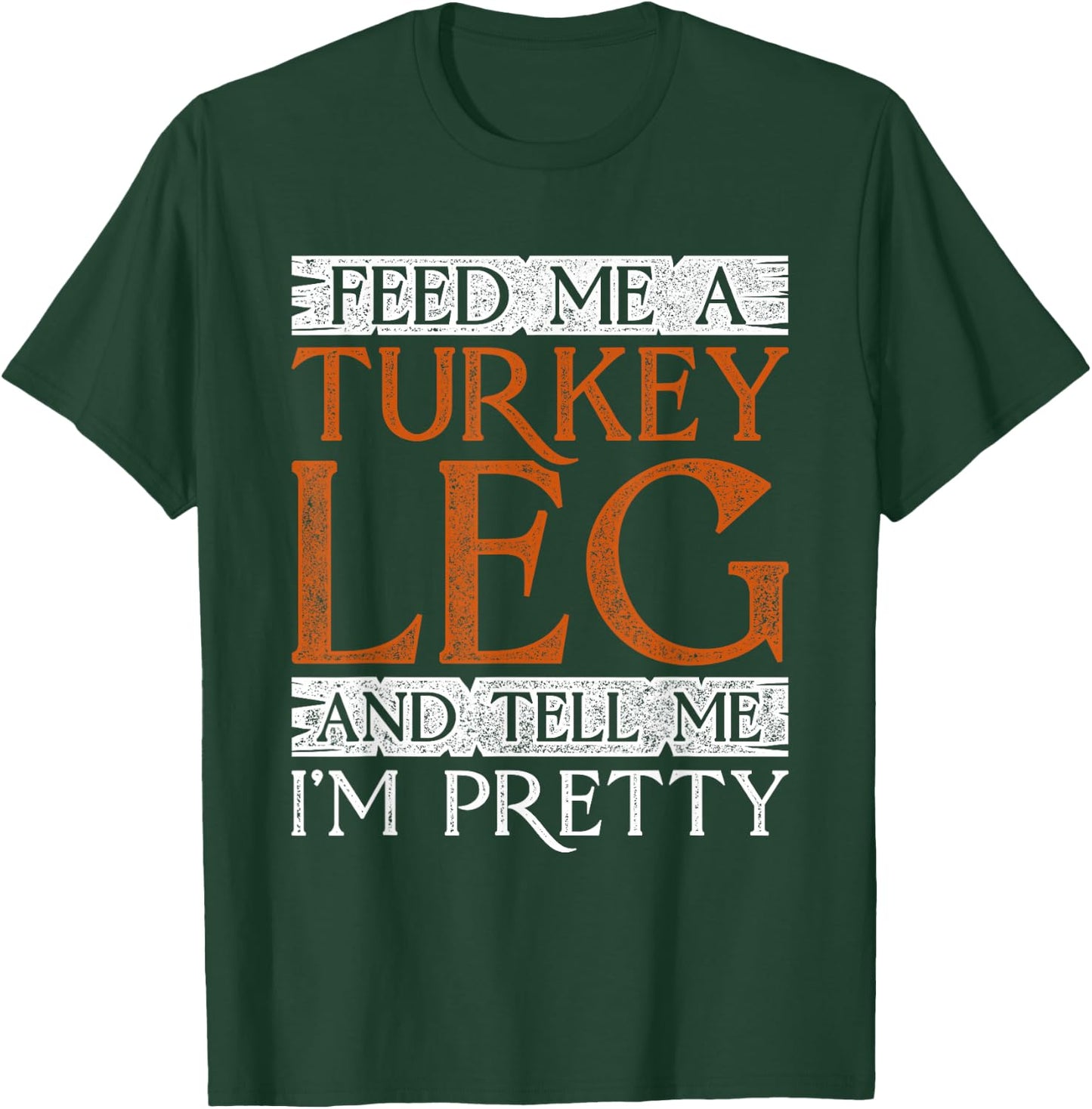 Medieval Feed Me A Turkey Leg And Tell Me I'm Pretty T-Shirt - T-Shirt | Forest