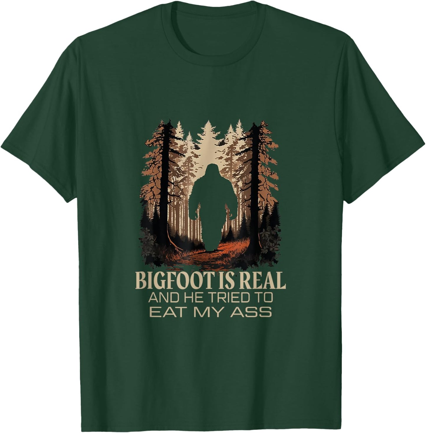 Bigfoot Is Real And He Tried To Eat My Ass Sasquatch Lover T-Shirt - T-Shirt | Forest