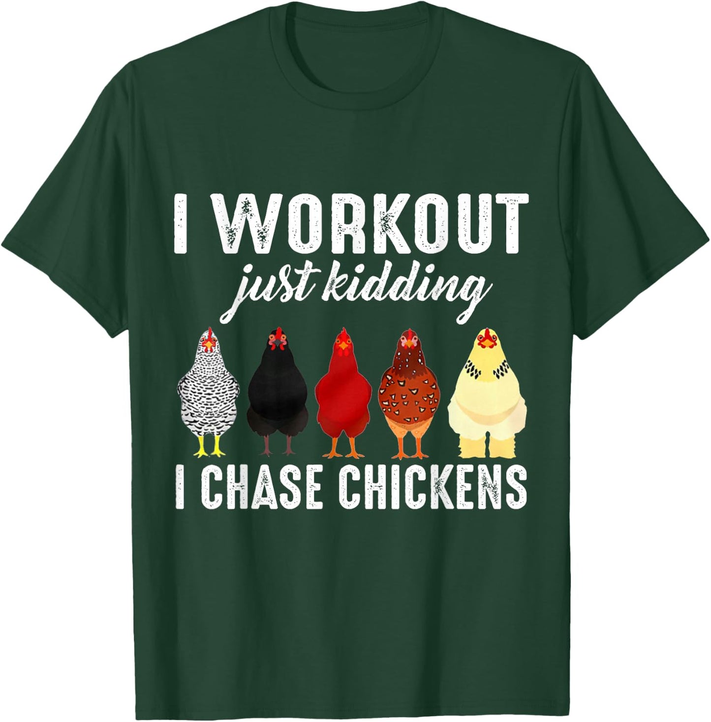 I Workout Just Kidding I Chase Chickens T-Shirt - T-Shirt | Forest