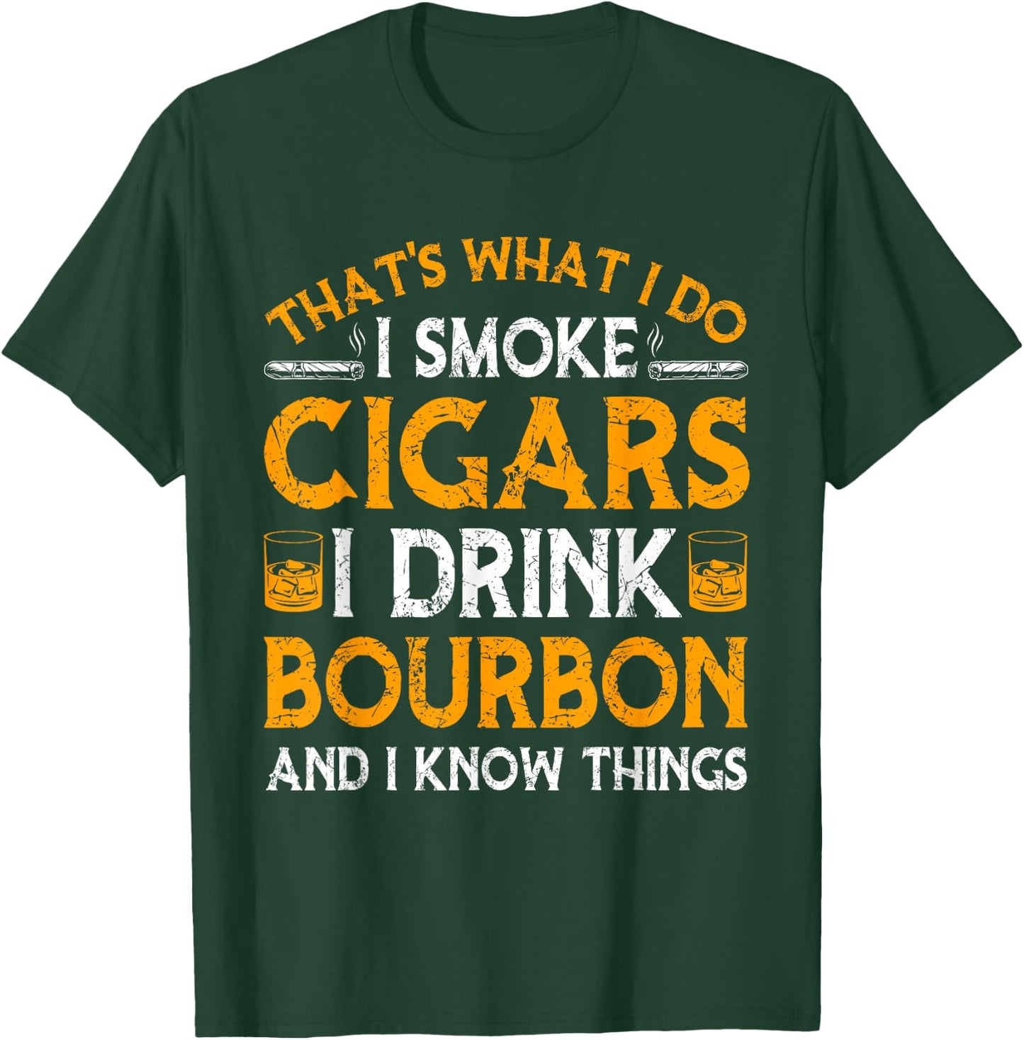 Smoke Cigars I Drink Bourbon And Know Things Drinker Papa T-Shirt - T-Shirt | Forest