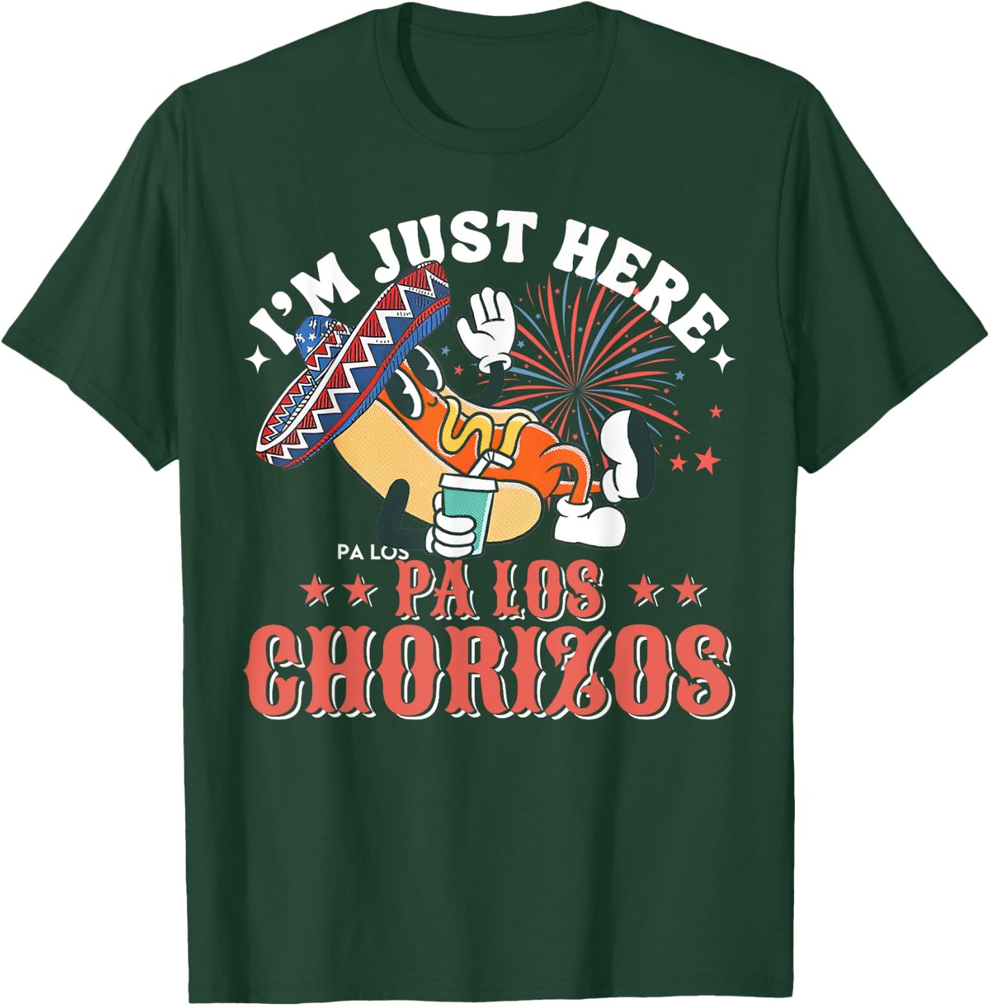 I'm Just Here Pa Los Chorizos T-Shirt - T-Shirt | Forest