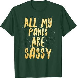 All My Pants are Sassy - Sassypants T-Shirt - T-Shirt | Forest