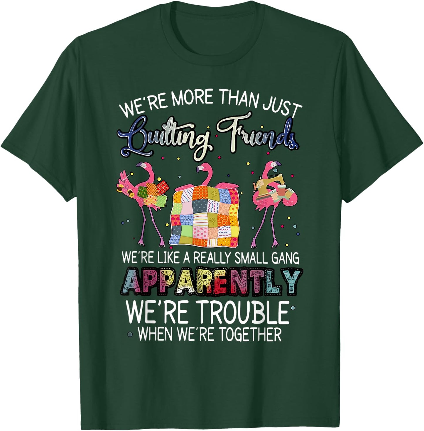 were More Than Just Quilting Friends Flamingo Quilting T-Shirt - T-Shirt | Forest