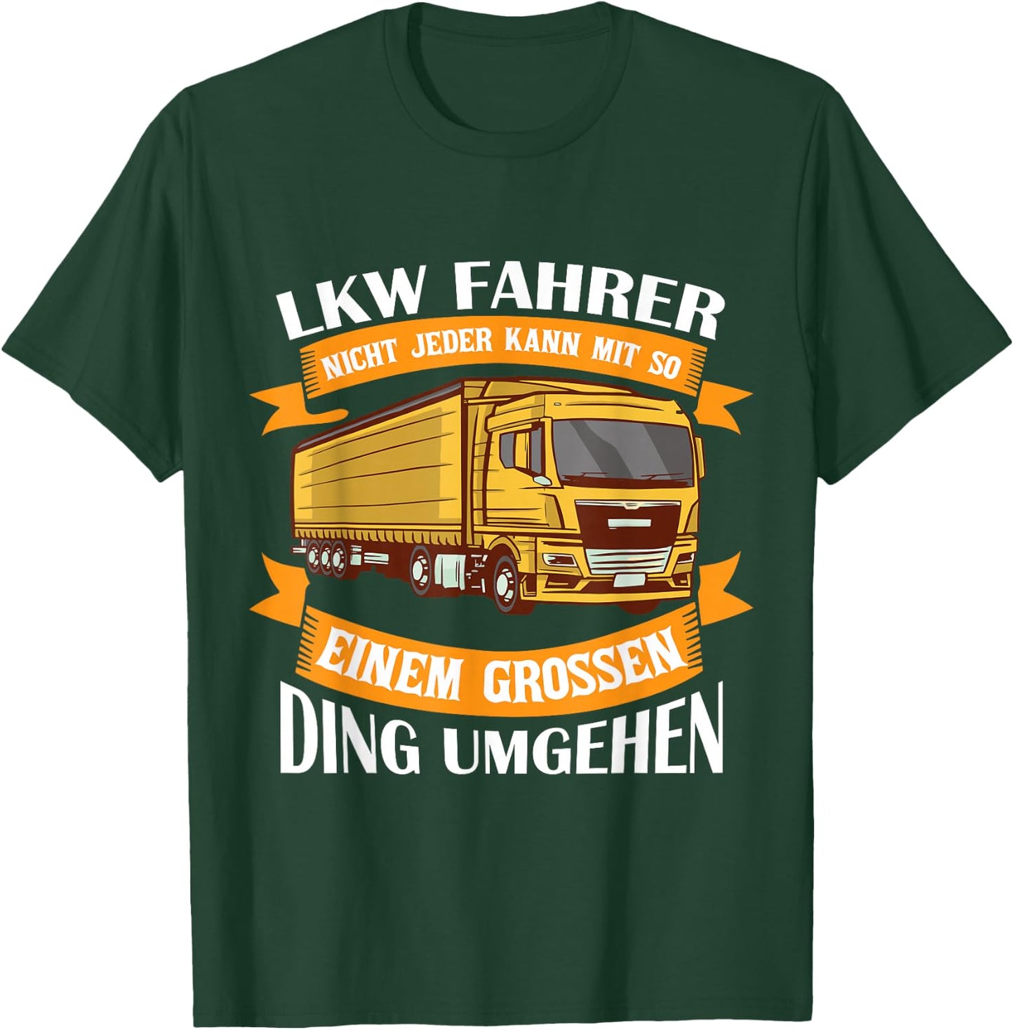 Nicht Jeder Kann Mit So Einem Großen Ding Umgehen LKW T-Shirt - T-Shirt | Forest
